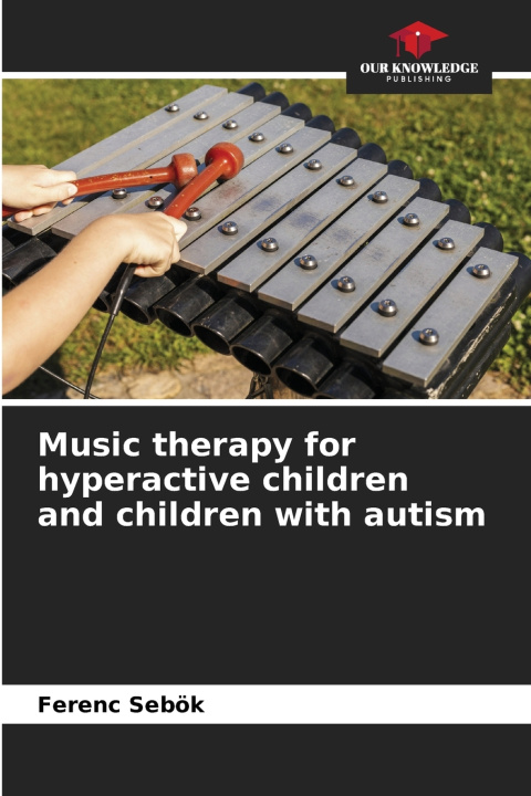 Knjiga Music therapy for hyperactive children and children with autism Ferenc Sebök