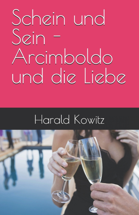Kniha Schein und Sein - Arcimboldo und die Liebe Harald Kowitz