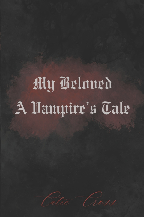 Kniha My Beloved - A Vampire's Tale Catie Cross