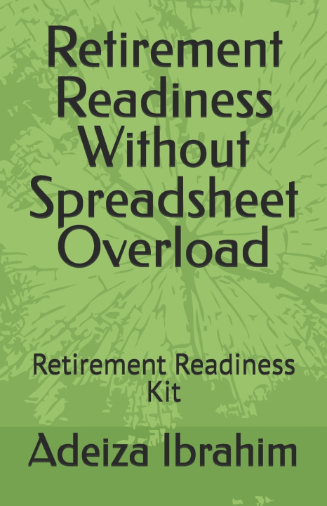Kniha Retirement Readiness Without Spreadsheet Overload Adeiza Ibrahim