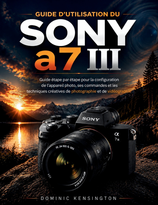 Knjiga Guide d'utilisation du Sony a7 III Dominic Kensington