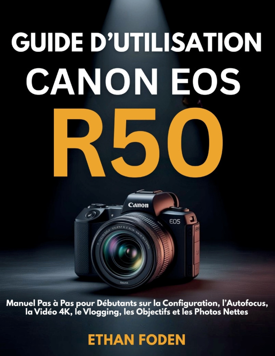 Kniha Guide d'Utilisation Canon EOS R50 Ethan Foden