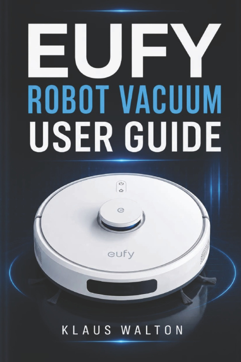 Kniha EUFY ROBOT VACUUM USER GUIDE KLAUS WALTON