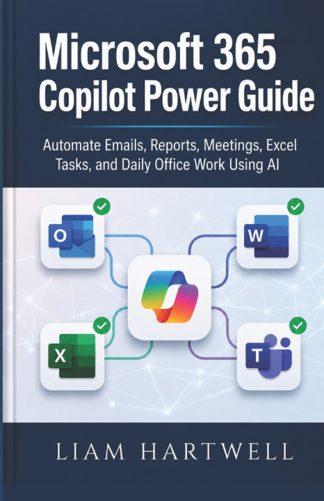 Knjiga Microsoft 365 Copilot Power Guide Liam Hartwell