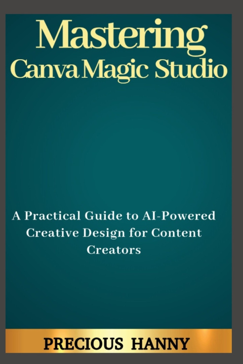 Knjiga Mastering Canva Magic Studio Precious Hanny