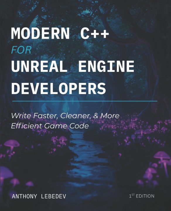 Knjiga Modern C++ for Unreal Engine Developers Anthony Lebedev