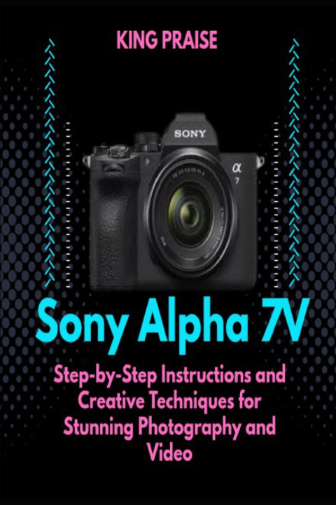 Knjiga The Sony Alpha 7V KING PRAISE
