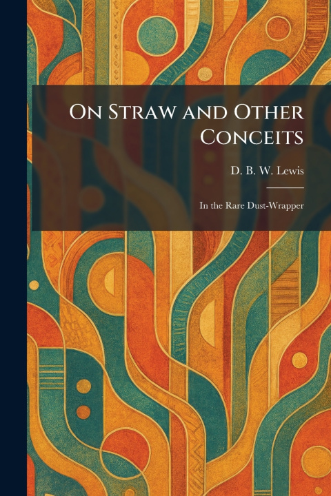 Kniha On Straw and Other Conceits D. B. W. Lewis
