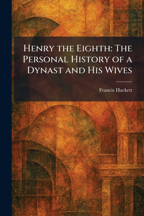 Kniha Henry the Eighth Francis Hackett