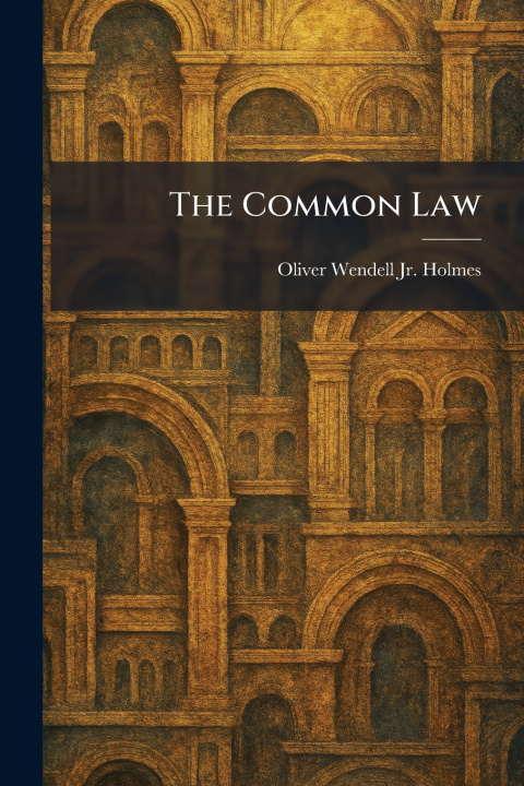 Kniha The Common Law Oliver Wendell Jr. Holmes
