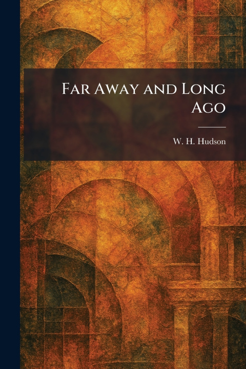 Kniha Far Away and Long Ago W. H. Hudson