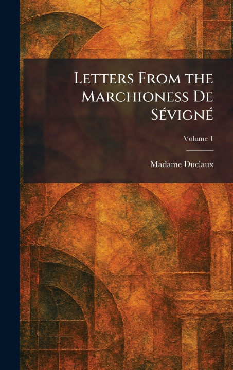Knjiga Letters From the Marchioness De SÃ©vignÃ© Madame Duclaux