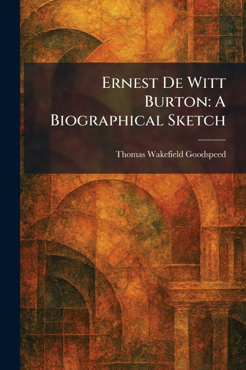Knjiga Ernest De Witt Burton Thomas Wakefield Goodspeed