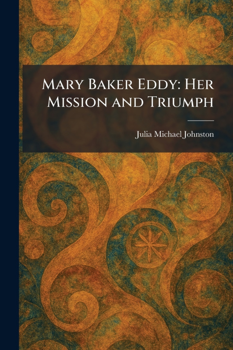 Kniha Mary Baker Eddy Julia Michael Johnston