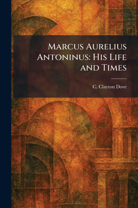 Kniha Marcus Aurelius Antoninus C. Clayton Dove