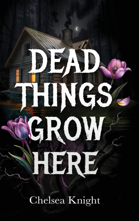 Knjiga Dead Things Grow Here Chelsea Knight