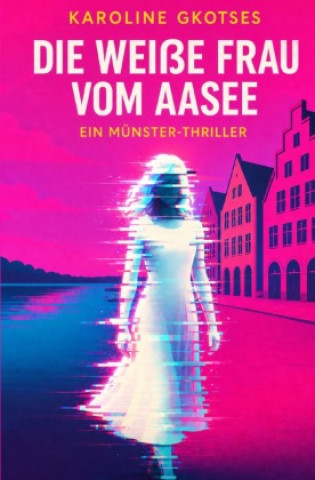 Knjiga Die weiße Frau vom Aasee Karoline Gkotses