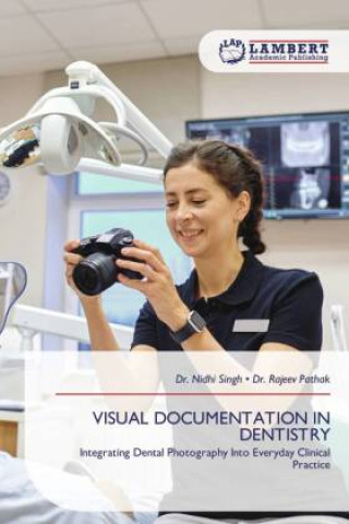 Kniha VISUAL DOCUMENTATION IN DENTISTRY Dr. Nidhi Singh