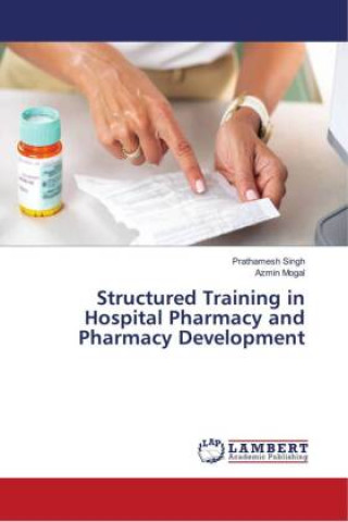 Kniha Structured Training in Hospital Pharmacy and Pharmacy Development Prathamesh Singh