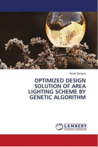 Kniha OPTIMIZED DESIGN SOLUTION OF AREA LIGHTING SCHEME BY GENETIC ALGORITHM Arnab Ganguly