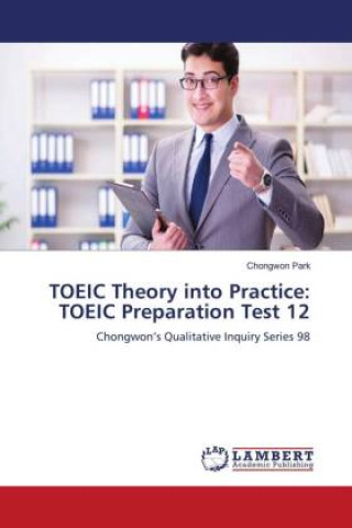 Kniha TOEIC Theory into Practice: TOEIC Preparation Test 12 Chongwon Park