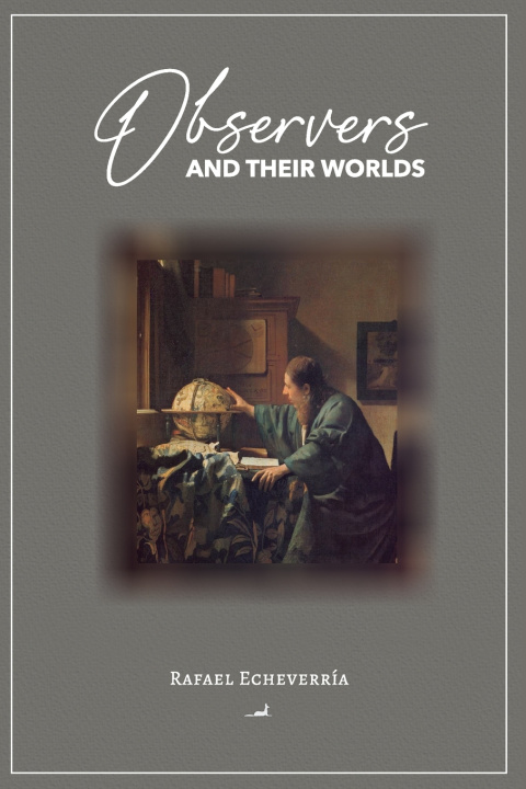 Knjiga Observers and Their Worlds Rafael Echeverría