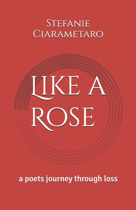 Kniha Like a Rose Stefanie Ciarametaro