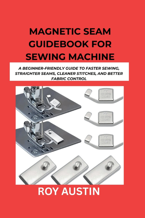 Knjiga Magnetic Seam Guidebook for Sewing Machine Roy Austin