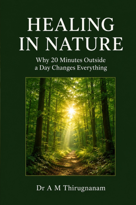Kniha Healing in Nature- Why 20 Minutes Outside a Day Changes Everything Dr A M Thirugnanam