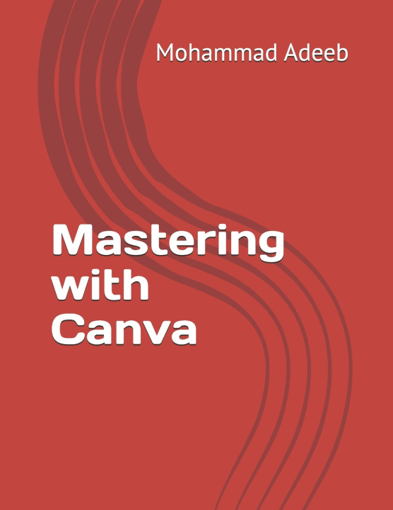 Kniha Mastering with Canva Mohammad Adeeb