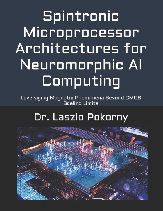 Kniha Spintronic Microprocessor Architectures for Neuromorphic AI Computing Laszlo Pokorny