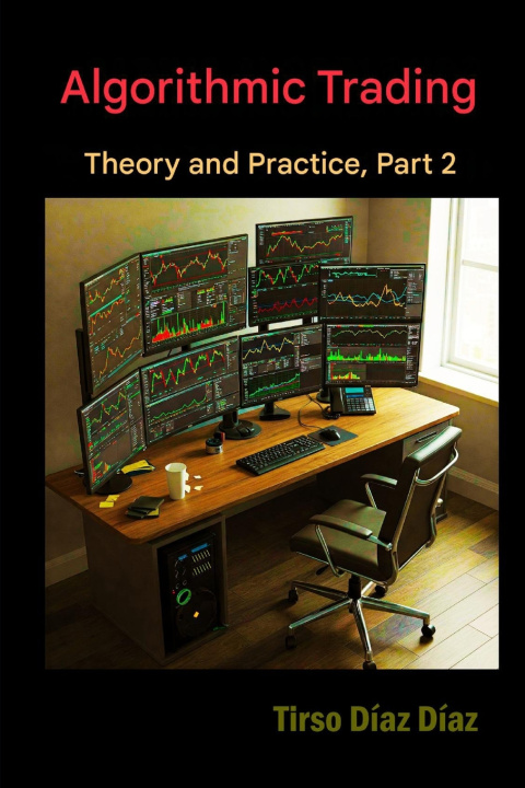 Knjiga ALGORITHMIC TRADING, THEORY AND PRACTICE Part 2 Tirso Diaz Diaz