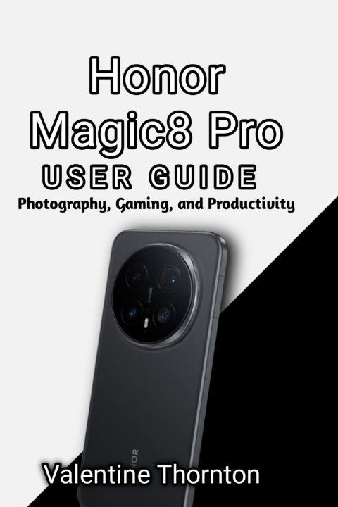 Kniha Honor Magic 8 Pro User Guide Valentine Thornton