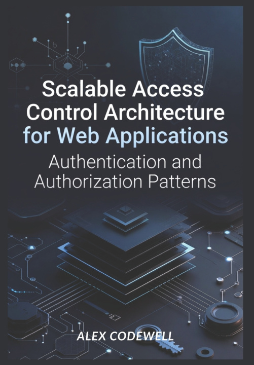 Book Scalable Access Control Architecture for Web Applications Alex Codewell