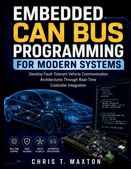 Kniha Embedded CAN Bus Programming for Modern Systems CHRIS T. MAXTON