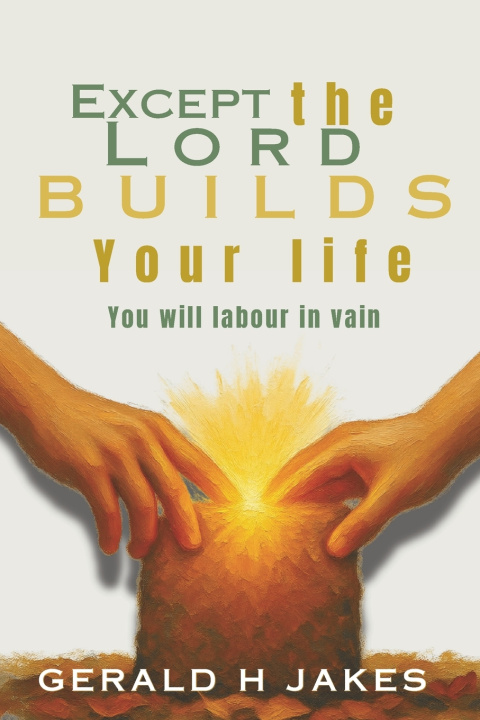 Knjiga EXCEPT THE LORD BUILDS YOUR LIFE GERALD H JAKES