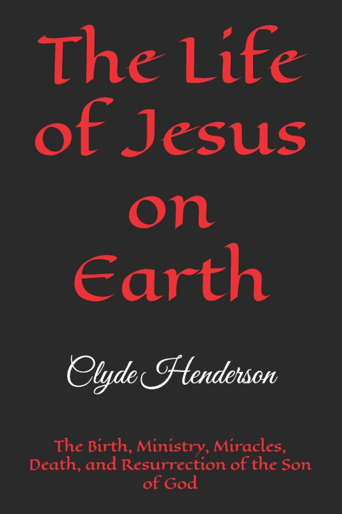 Knjiga The Life of Jesus on Earth Clyde Edwin Henderson