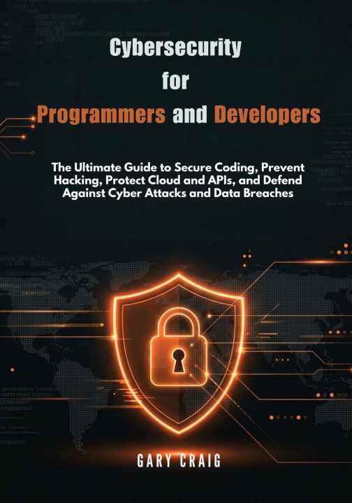 Knjiga Cybersecurity for Programmers and Developers Gary Craig