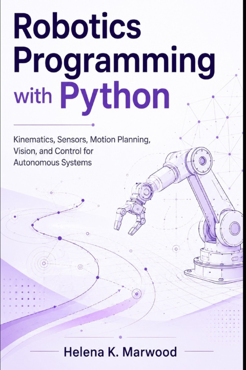 Knjiga Robotics Programming with Python Helena K. Marwood