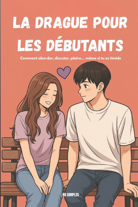 Kniha La drague pour les débutants - Edition ultime revue et enrichie RB SIMPLES