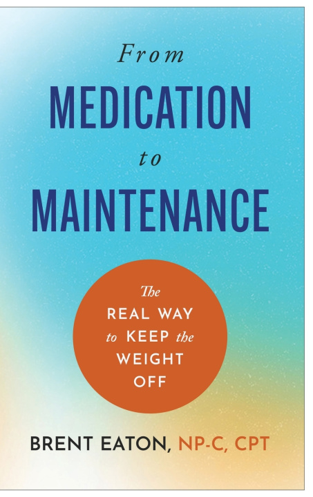 Knjiga From Medication to Maintenance Brent Eaton