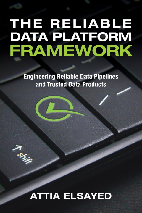 Kniha The Reliable Data Platform Framework Attia Elsayed