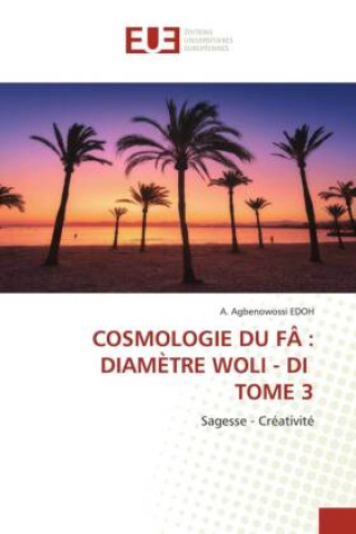 Kniha COSMOLOGIE DU F : DIAMÈTRE WOLI - DI TOME 3 A. Agbenowossi EDOH