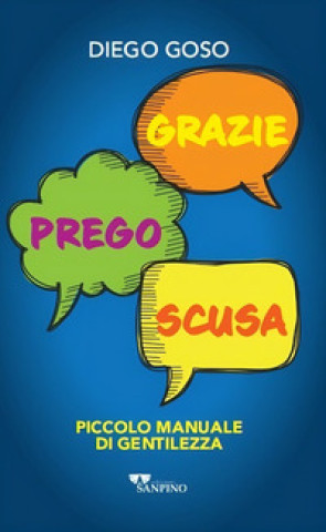 Kniha Grazie. Prego. Scusa. Piccolo manuale di gentilezza Diego Goso
