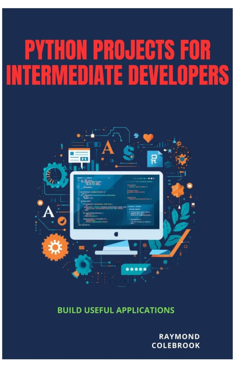 Knjiga Python Projects for Intermediate Developers Raymond Colebrook