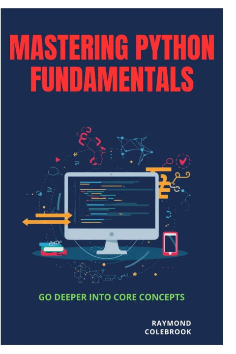 Knjiga Mastering Python Fundamentals Raymond Colebrook