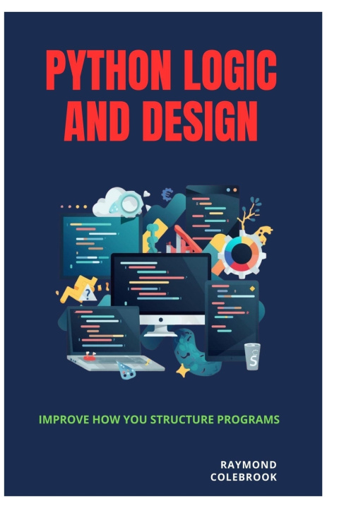 Knjiga Python Logic and Design Raymond Colebrook