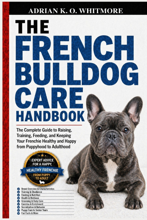 Kniha THE FRENCH BULLDOG CARE HANDBOOK ADRIAN K. O. WHITMORE