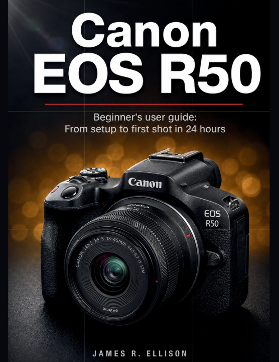 Kniha Canon EOS R50 Beginner's User Guide James R. Ellison