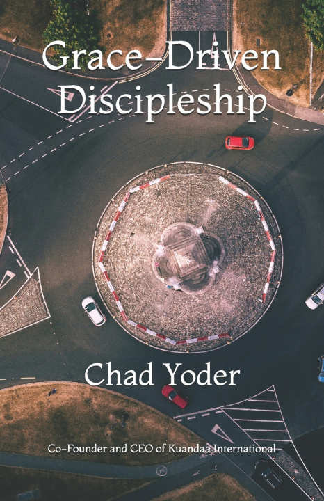 Kniha Grace-Driven Discipleship Chad Yoder